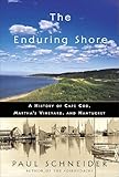 The Enduring Shore A History Of Cape Cod Marthas Vineyard And Nantucket