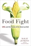 Food Fight Gmos And The Future Of The American Diet