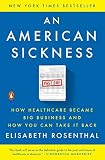 An American Sickness How Healthcare Became Big Business And How You Can Take It Back English Edition