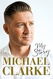 Michael Clarke My Story English Edition