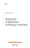 Dmocratie Et Fdralisme Au Mexique 19892000 Recherches Internationales