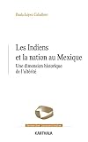Les Indiens Et La Nation Au Mexique Une Dimension Historique De Laltrit Recherches Internationales