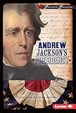 Andrew Jacksons Presidency Presidential Powerhouses