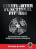 Firefighter Functional Fitness The Essential Guide To Optimal Firefighter Performance And Longevity English Edition