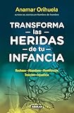 Transforma Las Heridas De Tu Infancia Rechazo Abandono Humullacin Traicin Injusticia Spanish Edition