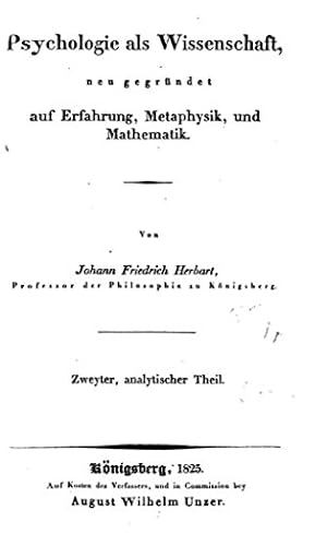 Psychologie als Wissenschaft, neu gegründet auf Erfahrung, Metaphysik und Mathematik Johann Friedrich Herbart