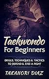 Taekwondo For Beginners Drills Techniques Tactics To Defend End A Fight Mma Martial Arts Self Defense Bjj English Edition