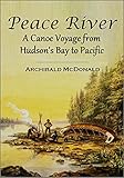 Peace River A Canoe Voyage From Hudsons Bay To Pacific By The Late Sir George Simpson In 1828