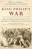King Philips War The History And Legacy Of Americas Forgotten Conflict Revised Edition English Edition