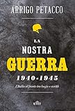 La Nostra Guerra 19401945 Litalia Al Fronte Tra Bugie E Verit Italian Edition