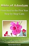 Bible Of Adenium From Seed To The First Year Step By Step Care English Edition
