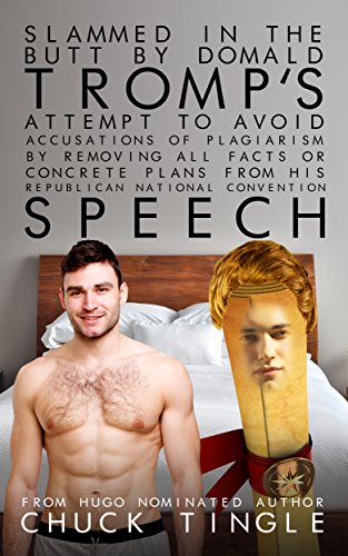 Slammed In The Butt By Domald Tromp's Attempt To Avoid Accusations Of Plagiarism By Removing All Facts Or Concrete Plans From His Republican National Convention Speech book cover