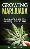 Marijuana Growing Marijuana Beginners Guide For Big Buds Step By Step How To Grow Weed Growing Marijuana Outdoors Growing Marijuana Indoors Marijuana Bible Book 1 English Edition