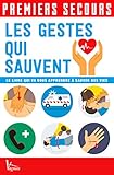 Les Gestes Qui Sauvent : Le Livre Qui Va Vous Apprendre %C3%A0 Sauver Des Vies