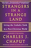 Strangers In A Strange Land Living The Catholic Faith In A Postchristian World English Edition