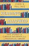Reading Allowed True Stories And Curious Incidents From A Provincial Library English Edition