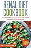 Renal Diet Cookbook The Comprehensive Guide For Healthy Kidneys Simple And Delicious Recipes For Healthy Kidneys Healthy Eating