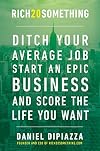 Rich20Something: Ditch Your Average Job, Start an Epic Business, and Score the Life You Want
