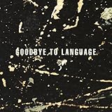 Goodbye To Language (2016)