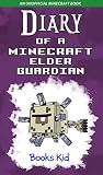 Diary Of A Minecraft Elder Guardian An Unofficial Minecraft Book Minecraft Diary Books And Wimpy Zombie Tales For Kids 33 English Edition