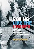 Boxing Like The Champs Lessons From Boxings Greatest Fighters English Edition