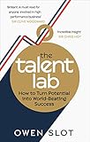 The Talent Lab The Secret To Finding Creating And Sustaining Success English Edition