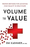 Volume To Value Proven Methods For Achieving High Quality In Healthcare English Edition
