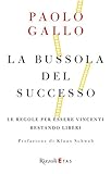 La Bussola Del Successo Le Regole Per Essere Vincenti Restando Liberi Italian Edition