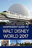 The Independent Guide To Walt Disney World 2017 English Edition