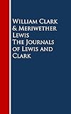 The Journals Of Lewis And Clark Lewis Clark Expedition English Edition