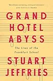 Grand Hotel Abyss The Lives Of The Frankfurt School English Edition