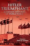 Hitler Triumphant Alternate Decisions Of World War Ii English Edition