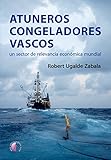 Atuneros Congeladores Vascos Un Sector De Relevancia Econmica Mundial Ensayo
