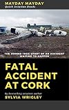 Fatal Accident At Cork The Sordid True Story Mayday Mayday Quick Aviation Reads Book 1