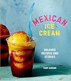 Mexican Ice Cream Beloved Recipes And Stories A Cookbook English Edition
