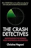 The Crash Detectives Investigating The Worlds Most Mysterious Air Disasters English Edition