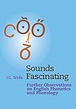 Sounds Fascinating Further Observations On English Phonetics And Phonology English Edition
