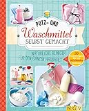 Putz Und Waschmittel Selbst Gemacht Natrliche Reiniger Fr Den Ganzen Haushalt 30 Anleitungen Fr Ein Blitzblankes Zuhause German Edition