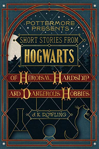 Short Stories from Hogwarts of Heroism, Hardship and Dangerous Hobbies book cover
