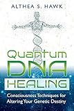 Quantum Dna Healing Consciousness Techniques For Altering Your Genetic Destiny English Edition