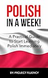 Polish Learn Polish In A Week Start Speaking Basic Polish In Less Than 24 Hours The Ultimate Crash Course For Polish Language Beginners Learn Polish Polish Polish Learning English Edition