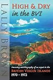 High And Dry In The Bvi Amusing Autobiography Of An Expat British Virgin Islands 197072