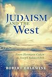 Judaism And The West From Hermann Cohen To Joseph Soloveitchik New Jewish Philosophy And Thought English Edition