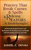Prayers That Break Curses And Spells And Release Favors And Breakthroughs Powerful Prophetic Prayers And Declarations For Breaking Curses And Spells In Your Life Deliverance Series Book 5