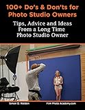 100 Dos And Donts For Photo Studio Owners Tips Advice And Ideas For Photographic Studio Owners English Edition
