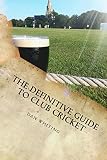 The Definitive Guide To Club Cricket English Edition