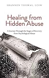 Healing From Hidden Abuse A Journey Through The Stages Of Recovery From Psychological Abuse