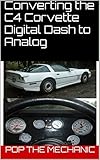 Converting The C4 Corvette Digital Dash To Analog English Edition