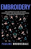 Embroidery The Complete Guide To Hand Embroidery For Beginners Including Techniques And Stitches Embroidery Paracord Macrame English Edition