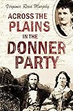 Across The Plains In The Donner Party A Personal Narrative Of The Overland Trip To California 1891